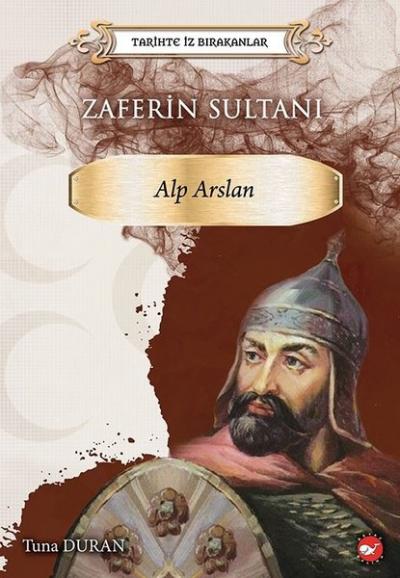 Zaferin Sultanı: Alparslan - Tarihte İz Bırakanlar Tuna Duran