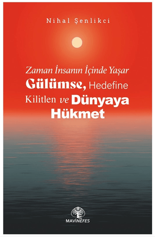 Zaman İnsanın İçinde Yaşar Gülümse, Hedefine Kilitlen ve Dünyaya Hükmet