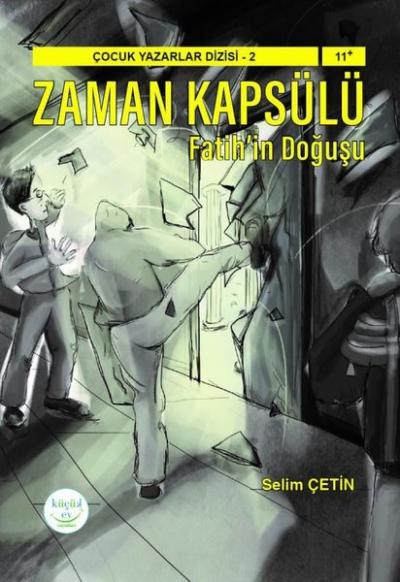 Zaman Kapsülü: Fatihin Doğuşu - Çocuk Yazarlar Dizisi 2