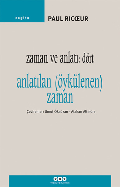 Zaman ve Anlatı: Dört - Anlatılan (Öykülenen) Zaman Paul Ricoeur