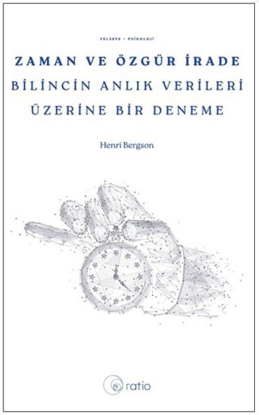 Zaman ve Özgür İrade Bilincin Anlık Verileri Üzerine Bir Deneme Henri 