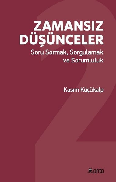 Zamansız Düşünceler: Soru Sormak-Sorgulamak ve Sorumluluk