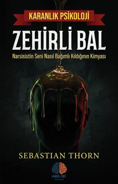 Zehirli Bal - Narsistin Seni Nasıl Bağımlı Kıldığının Kimyası