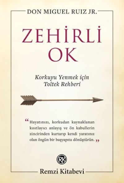 Zehirli Ok - Korkuyu Yenmek için Toltek Rehberi Don Miguel Ruiz