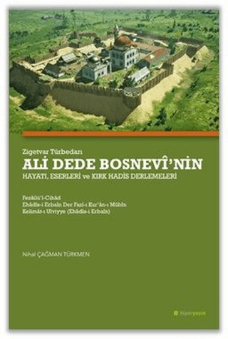 Zigetvar Türbedarı Ali Dede Bosnevi’nin Hayatı, Eserleri ve Kırk Hadis Derlemeleri