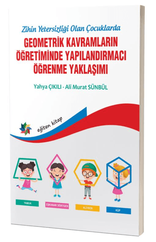 Zihinsel Yetersizliği Olan Çocuklarda Geometrik Kavramların Yapılandırmacı Öğrenme Yaklaşımı