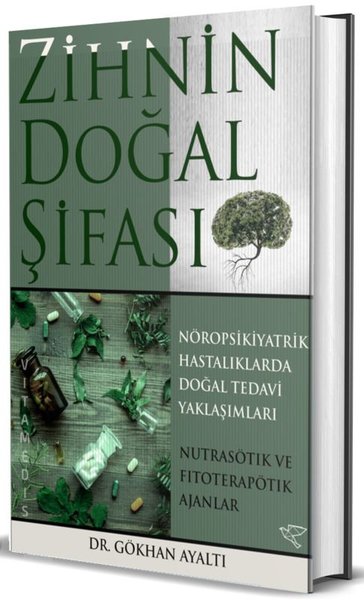 Zihnin Doğal Şifası: Nöropsikiyatrik Hastalıklara Doğal Tedavi Yaklaşımları (Ciltli)