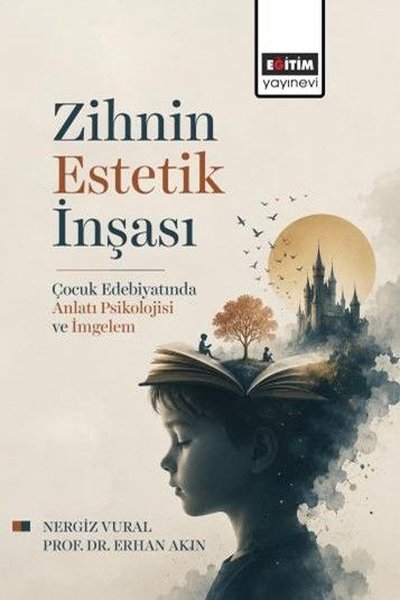 Zihnin Estetik İnşası - Çocuk Edebiyatında Anlatı Psikolojisi ve İmgel