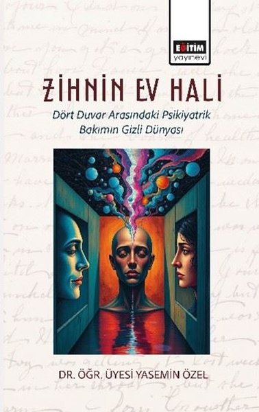 Zihnin Ev Hali - Dört Duvar Arasındaki Psikiyatrik Bakımın Gizli Dünya