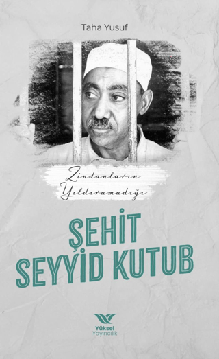 Zindanların Yıldıramadığı Şehit Seyyid Kutub