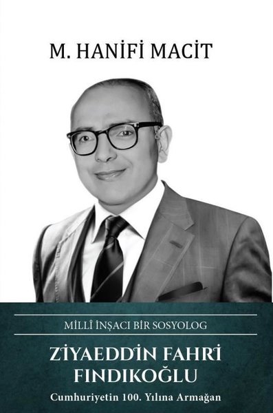 Ziyaeddin Fahri Fındıkoğlu: Milli İnşacı Bir Sosyolog (Ciltli)