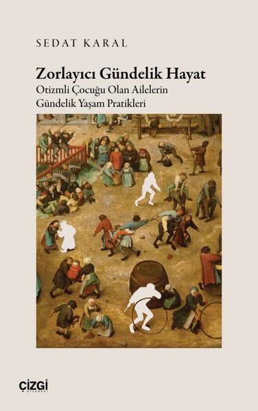 Zorlayıcı Gündelik Hayat - Otizmli Çocuğu Olan Ailelerin Gündelik Yaşam Pratikleri