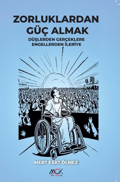 Zorluklardan Güç Almak - Düşlerden Gerçeklere Engellerden İleriye