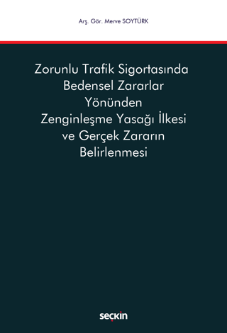 Zorunlu Trafik Sigortasında Bedensel Zararlar Yönünden Zenginleşme Yasağı İlkesi ve Gerçek Zararın Belirlenmesi